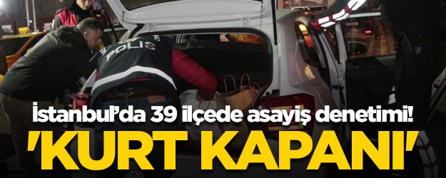 İstanbul'da 39 ilçede asayiş denetimleri gerçekleştiriliyor