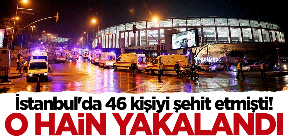 İstanbul'da 46 kişiyi şehit etmişti... O alçak yakalandı