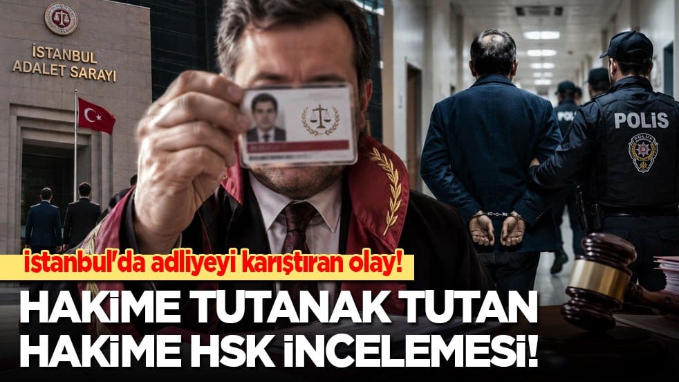 İstanbul'da adliyeyi karıştıran olay! Hakime tutanak tutan hakime HSK incelemesi