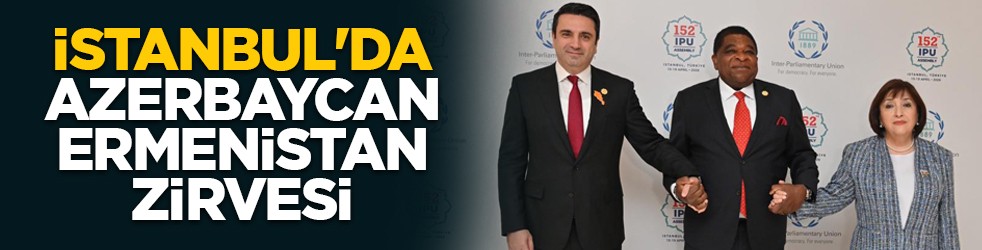 İstanbul'da Azerbaycan-Ermenistan zirvesi