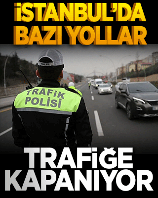İstanbul'da bazı yollar trafiğe kapatılacak: İşte alternatif güzergahlar
