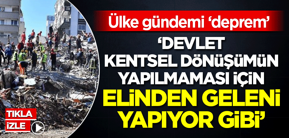 İstanbul'da beklenen büyük deprem: 'Devlet kentsel dönüşümün yapılmaması için elinden geleni yapıyor gibi'