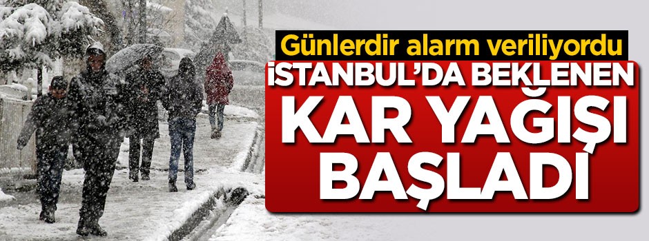 İstanbul'da beklenen kar yağışı başladı