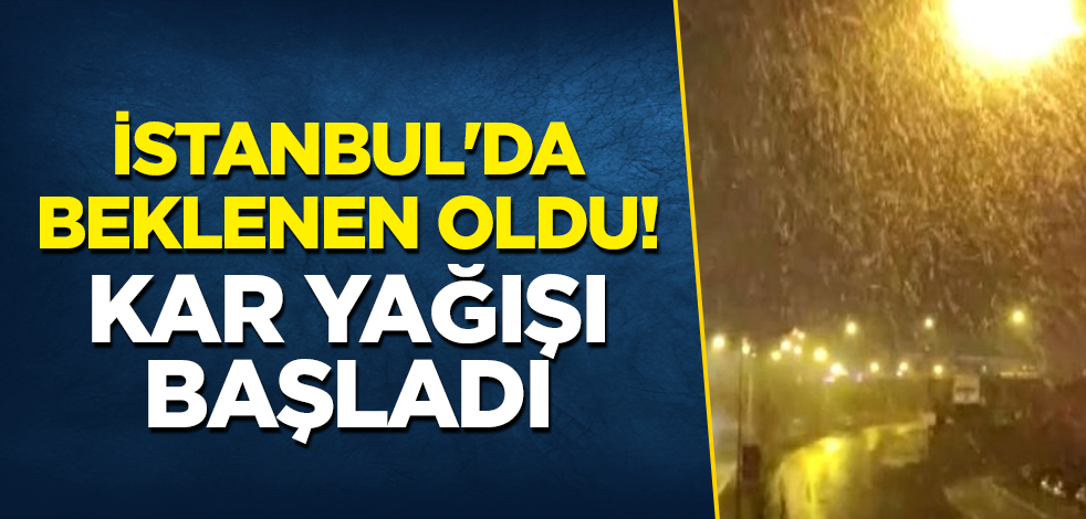İstanbul'da beklenen oldu! Kar yağışı başladı