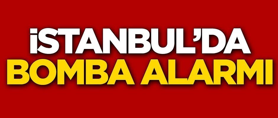 İstanbul'da bomba alarmı verildi
