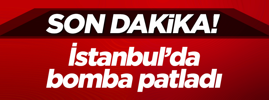 İstanbul'da bomba patladı!