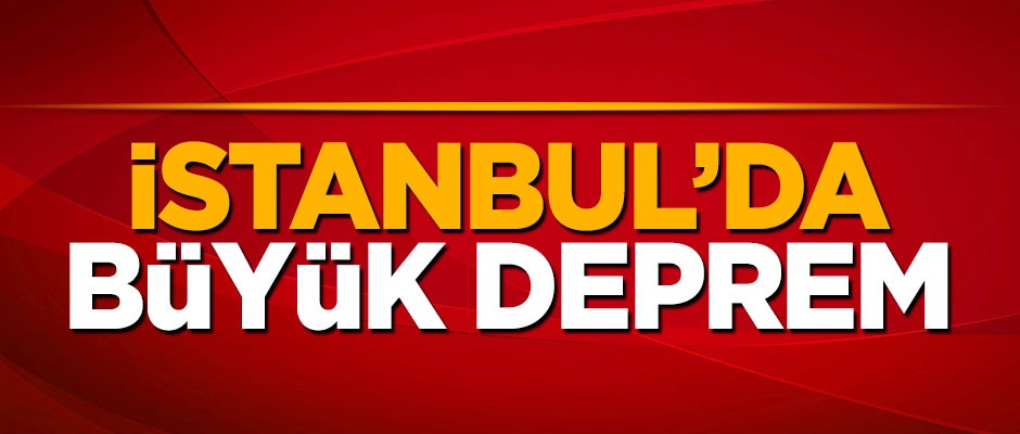 İstanbul'da büyük deprem!