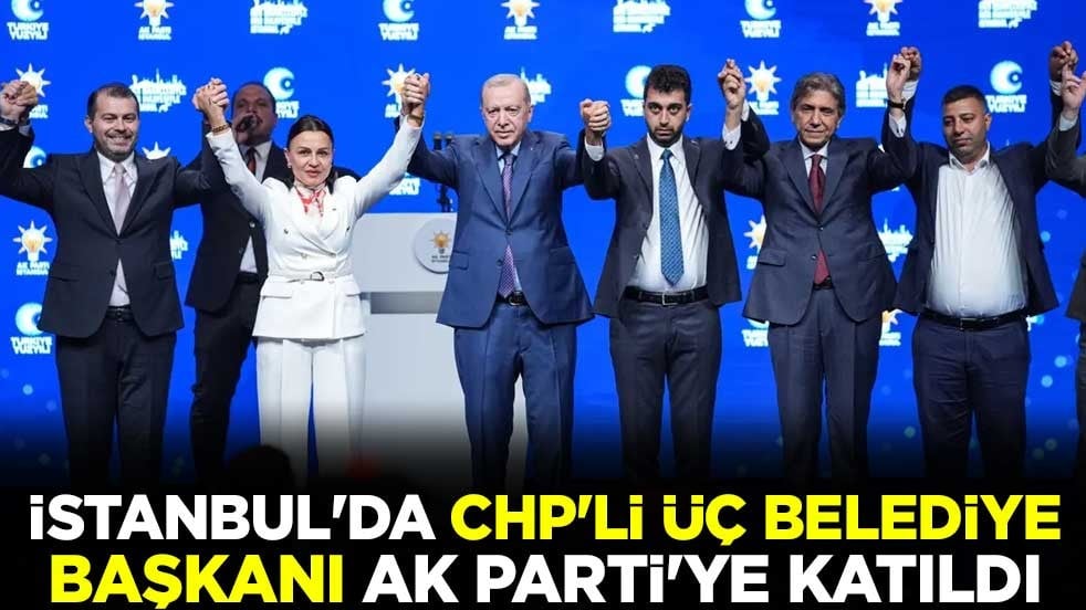 İstanbul'da CHP'li üç belediye başkanı AK Parti'ye katıldı