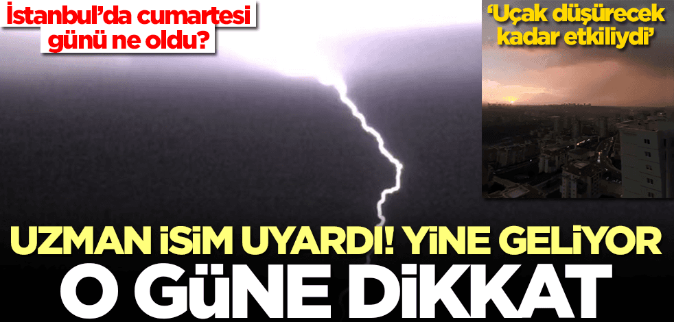 İstanbul'da cumartesi günü ne oldu! Gene geliyor: Uçak düşürecek kadar etkiliydi