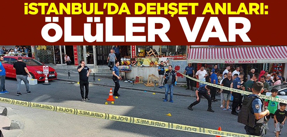 İstanbul'da dehşet anları: Ölüler var