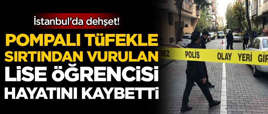 İstanbul'da dehşet! Pompalı tüfekle saldırıya uğrayan lise öğrencisi öldü