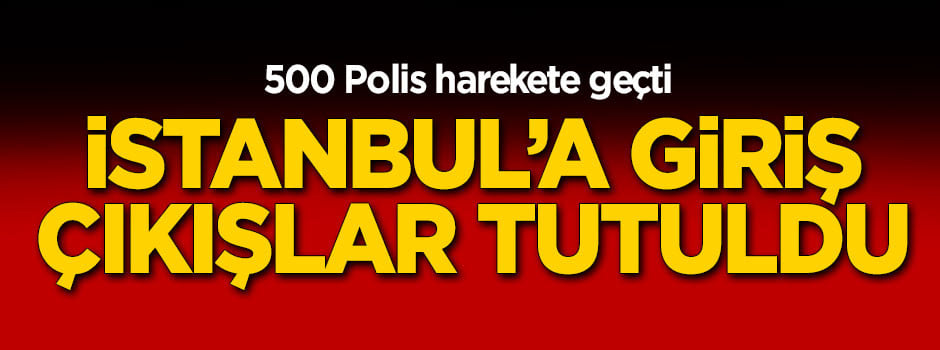 İstanbul'da dev operasyon!