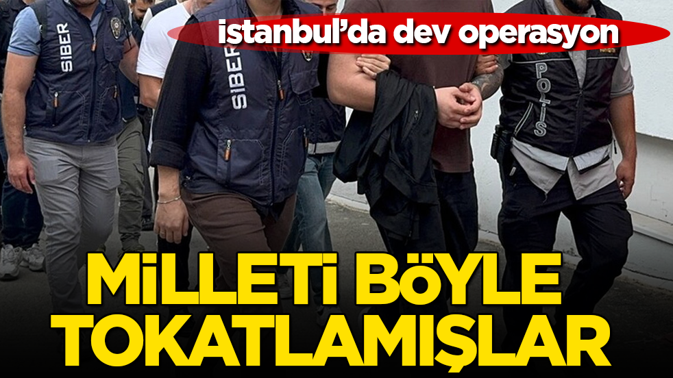 İstanbul’da dev operasyon: Milleti böyle tokatlamışlar
