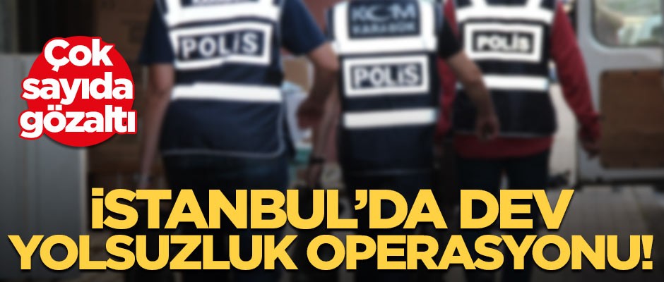 İstanbul'da dev yolsuzluk operasyonu: Çok sayıda gözaltı var