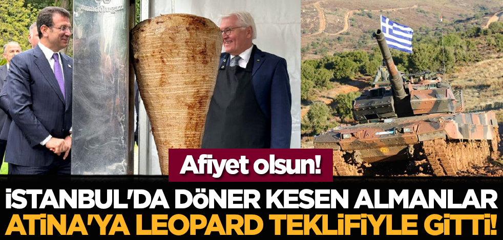 İstanbul'da döner kesen Almanlar, Atina'ya Leopard teklifiyle gitti!