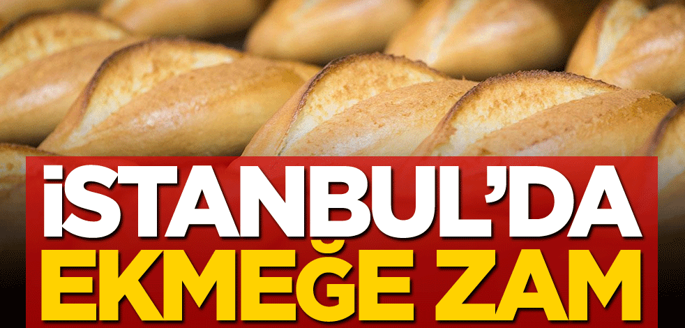 İstanbul'da ekmeğe zam!