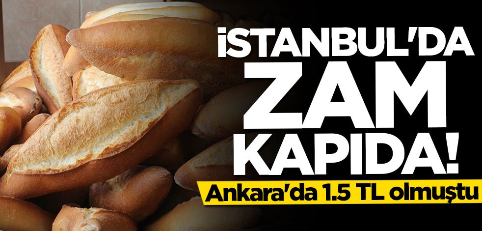 İstanbul'da ekmeğe zam kapıda!