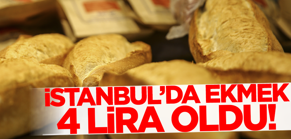 İstanbul'da ekmek fiyatı 4 lira oldu!