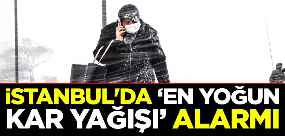 İstanbul'da "en yoğun kar yağışı" alarmı