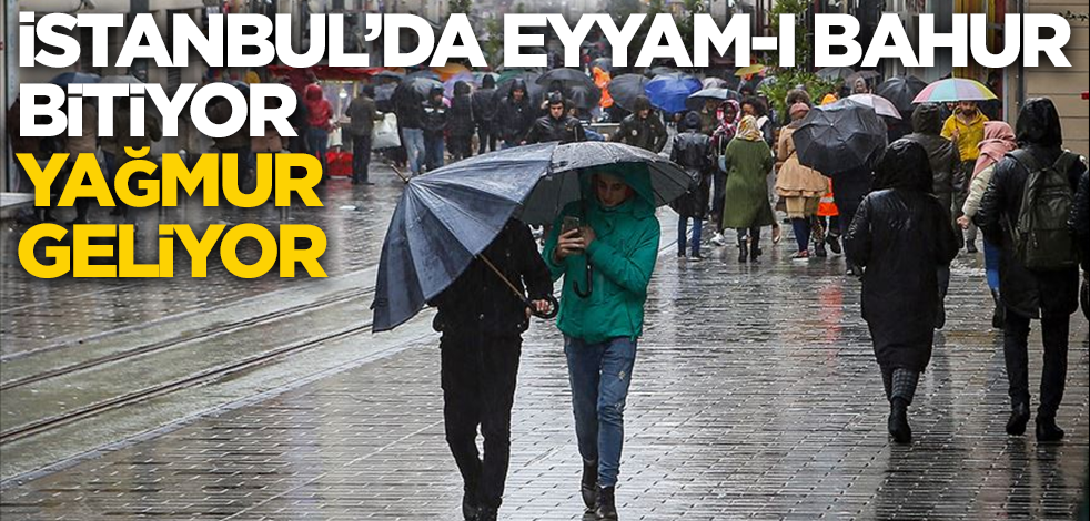 İstanbul'da Eyyam-ı bahur bitiyor yağmur geliyor