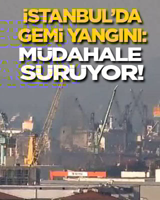 İstanbul'da gemi yangını! Müdahale sürüyor