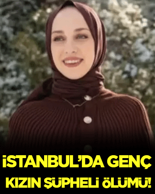 İstanbul'da genç kızın şüpheli ölümü!
