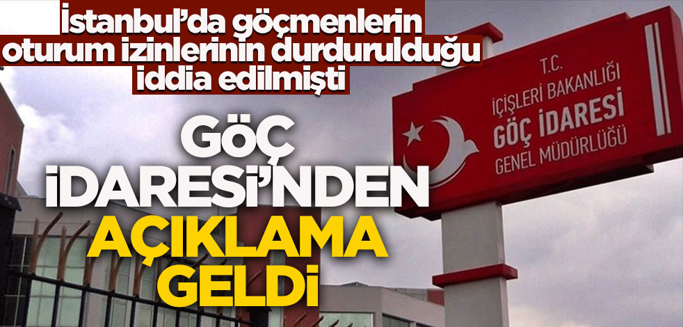 İstanbul'da göçmenlerin oturum izinlerinin durdurulduğu iddia edilmişti! Göç İdaresinden açıklama geldi