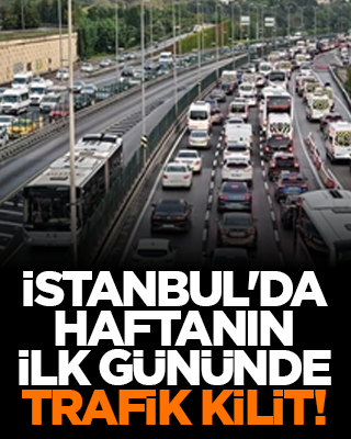 İstanbul'da haftanın ilk gününde trafik kilit!