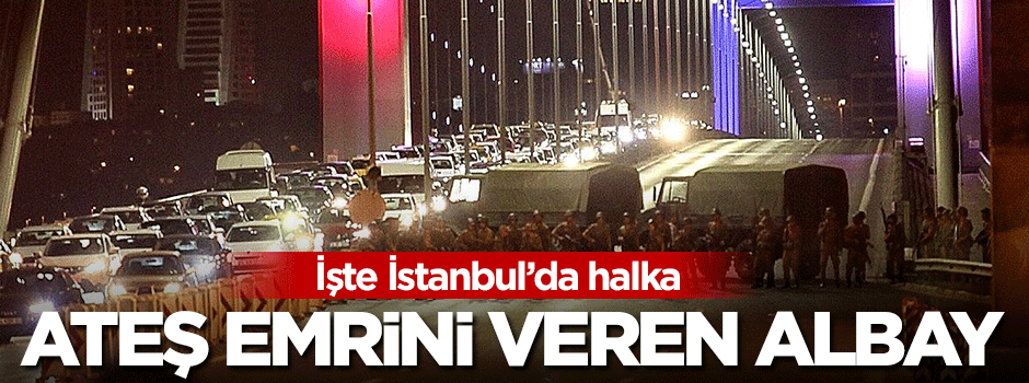 İstanbul'da halka ateş açın emrini o vermiş!