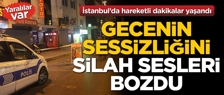 İstanbul'da hareketli dakikalar! Gecenin sessizliğini silah sesleri bozdu
