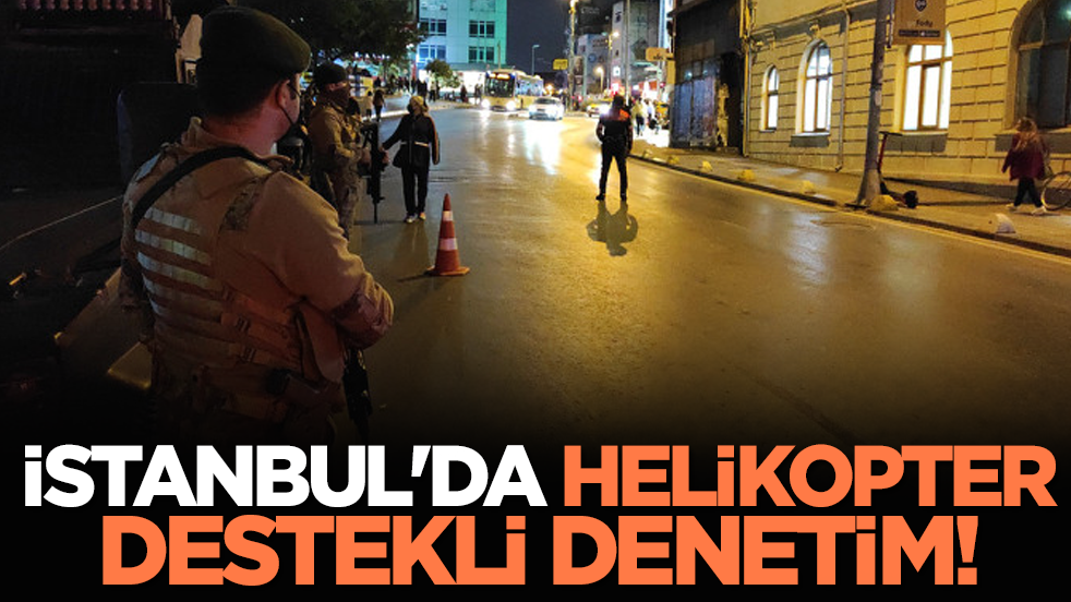 İstanbul'da helikopter destekli denetim!