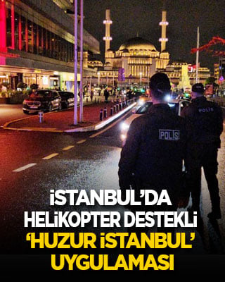 İstanbul'da helikopter destekli ‘Huzur İstanbul’ uygulaması