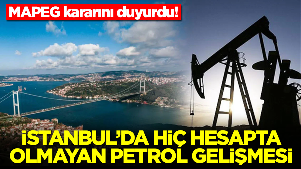 İstanbul'da hiç hesapta olmayan petrol gelişmesi