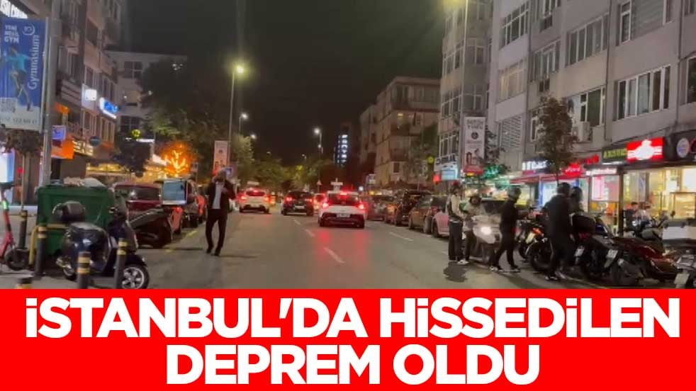 İstanbul'da hissedilen deprem oldu