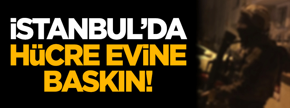 İstanbul'da hücre evine baskın!