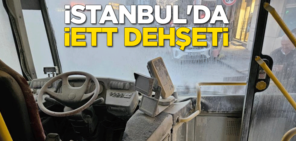 İstanbul'da İETT dehşeti