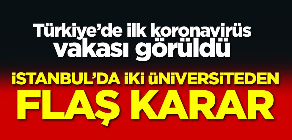 İstanbul'da iki üniversiteden koronavirüs kararı!