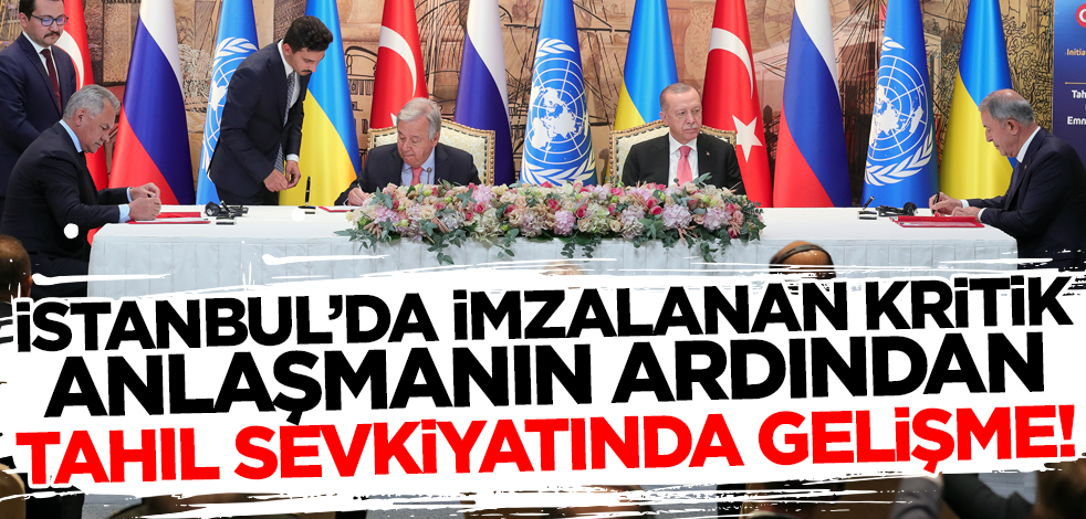 İstanbul'da imzalanan kritik anlaşmanın ardından tahıl sevkiyatında gelişme!
