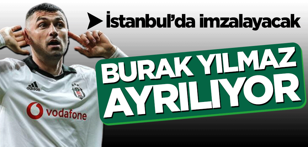 İstanbul’da imzalayacak! Burak Yılmaz ayrılıyor