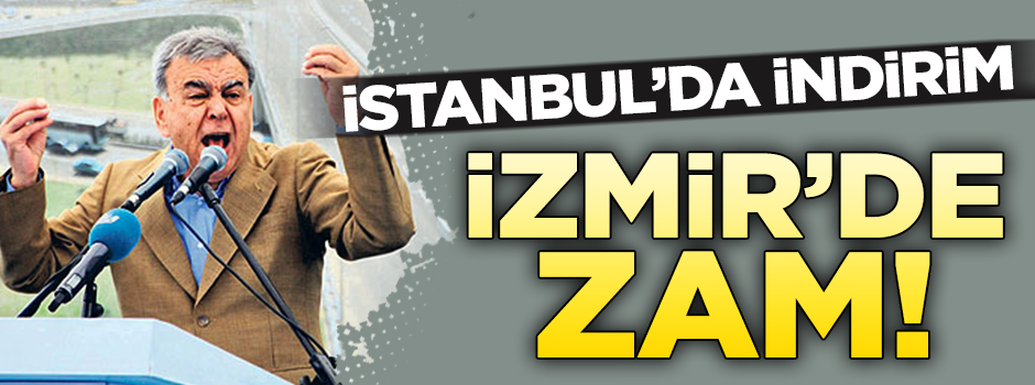 İstanbul’da indirim İzmir'de zam
