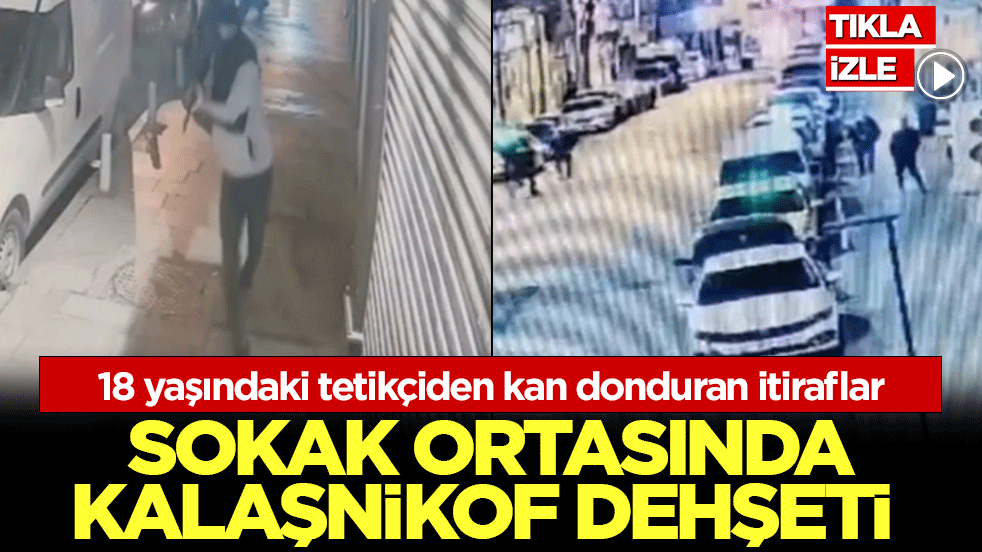 İstanbul'da kalaşnikoflu kanlı pusu kamerada! 18 yaşındaki tetikçiden kan donduran itiraflar