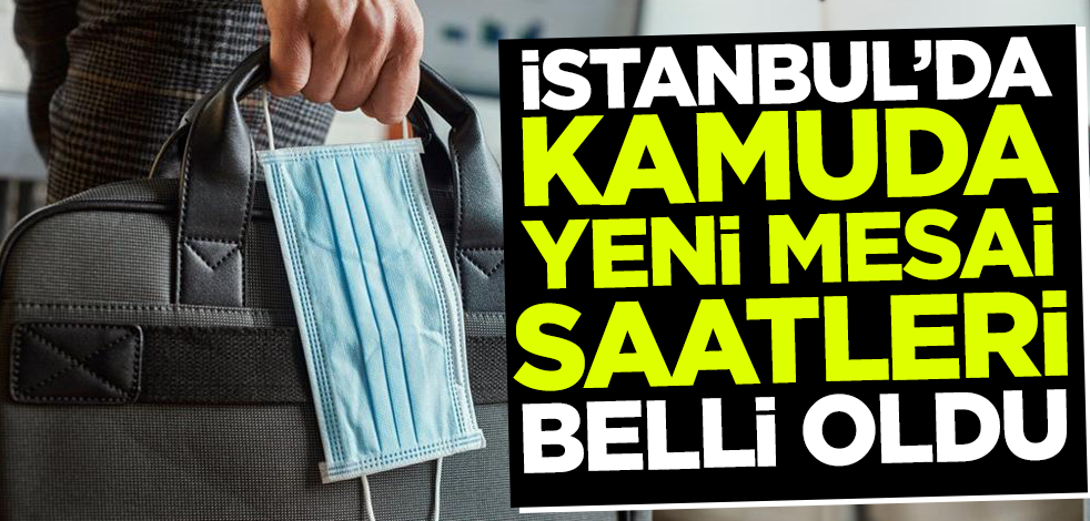 İstanbul'da kamu kurumlarının yeni mesai saatleri belirlendi