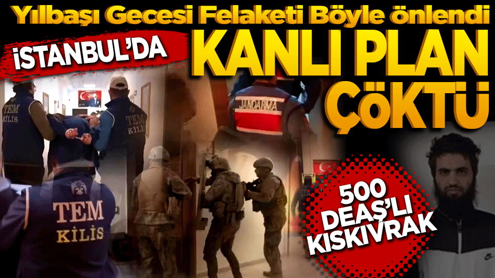 İstanbul’da kanlı plan çöktü! 500 Terörist Kıskıvrak! Yılbaşı Gecesi Felaketi Böyle Önlendi