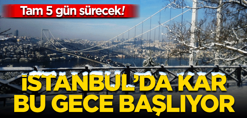 İstanbul’da kar bu gece başlıyor! Meteoroloji duyurdu: 5 gün sürecek!