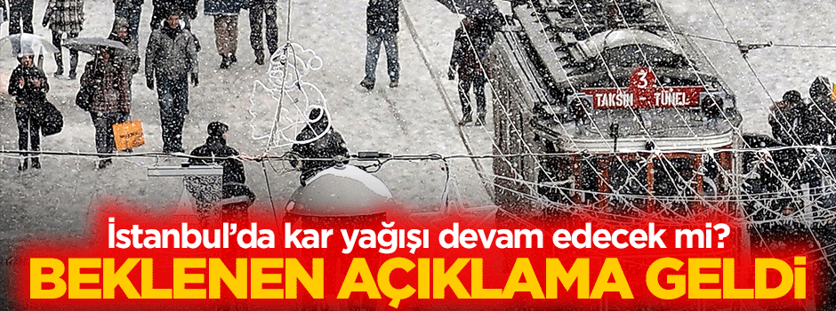 İstanbul'da kar devam edecek mi? Beklenen açıklama