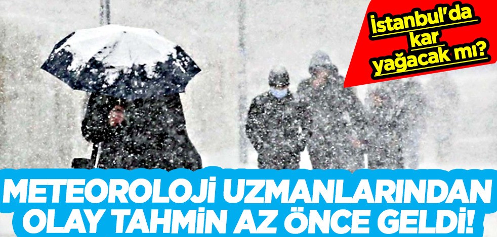 İstanbul'da kar yağacak mı? Meteoroloji uzmanlarından olay tahmin az önce geldi! O bölgeye başlayacak!