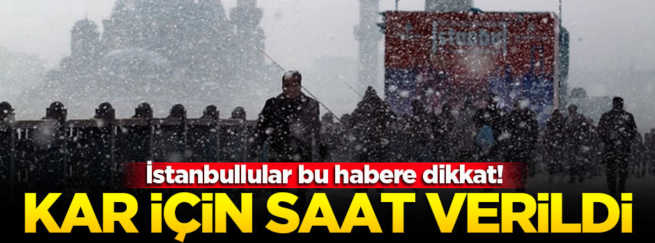 İstanbul'da kar yağışı için tarih verildi