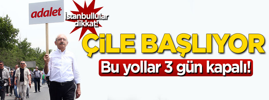 İstanbul'da Kılıçdaroğlu'nun yürüyüşü nedeniyle bazı yollar kapatılacak