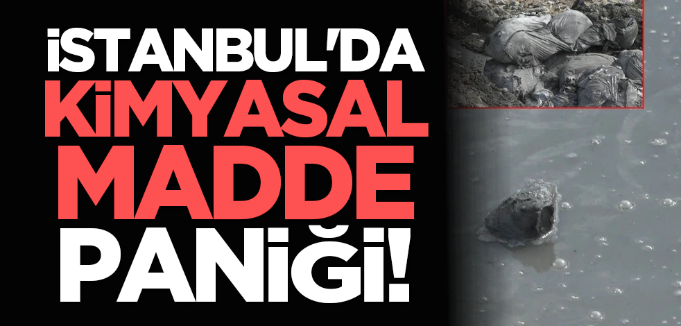 İstanbul'da kimyasal madde paniği!