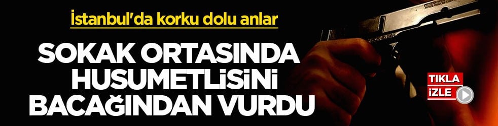 İstanbul'da korku dolu anlar! Sokak ortasında husumetlisini bacağından vurdu